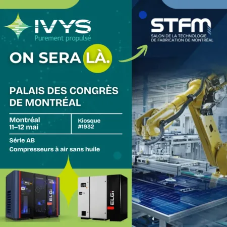 On sera là. – v2 Visuel promotionnel annonçant la présence d’IVYS au Salon de la technologie de fabrication de Montréal (STFM). Informations sur l’événement au Palais des congrès de Montréal les 11 et 12 mai, kiosque 3219. Mise en avant des compresseurs d’air industriels sans huile ELGi et d’un bras robotisé en environnement manufacturier.