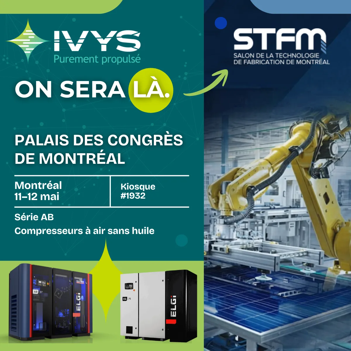 Visuel promotionnel annonçant la présence d’IVYS au Salon de la technologie de fabrication de Montréal (STFM). Informations sur l’événement au Palais des congrès de Montréal les 11 et 12 mai, kiosque 3219. Mise en avant des compresseurs d’air industriels sans huile ELGi et d’un bras robotisé en environnement manufacturier.