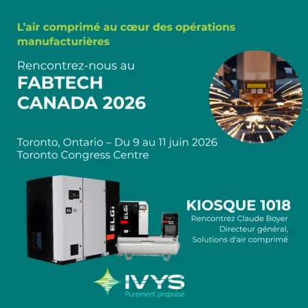 FABTECH CANADA 2026 – FR Visuel promotionnel pour FABTECH Canada 2026 présentant des compresseurs d’air industriels ELGi sur un fond vert turquoise. Le visuel comprend le texte « CL'air comprimé au cœur des opérations manufacturières », les informations de l’événement FABTECH Canada 2026 à Toronto du 9 au 11 juin 2026 au Toronto Congress Centre ainsi que le numéro de kiosque 1018. Une image circulaire montre un procédé de découpe de métal avec des étincelles. Le logo d’IVYS Adsorption apparaît au bas de l’image, avec la mention de Claude Boyer, General Manager – Compressed Air Solutions.